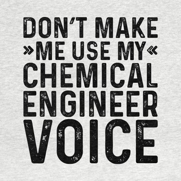 Don't Make Me Use My Chemical Engineer Voice by Saimarts